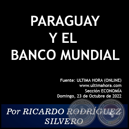 PARAGUAY Y  EL BANCO MUNDIAL - Por RICARDO RODRÍGUEZ SILVERO - Domingo, 23 de Octubre de 2022